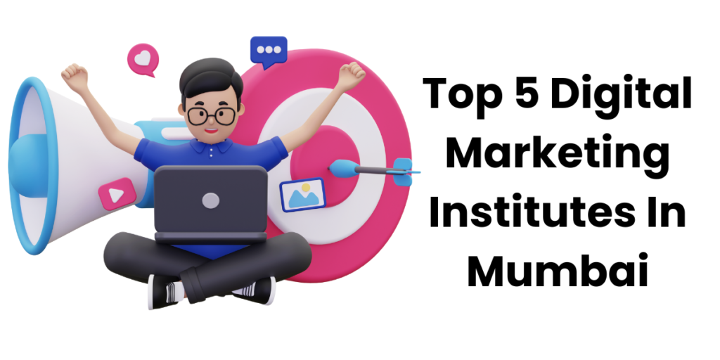 Top 5 Digital Marketing Institutes In Mumbai